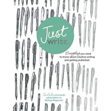 Just Write: Everything you need to know about creative writing, self-publishing and getting published (Teach Yourself)
