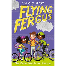 Flying Fergus 6: The Cycle Search and Rescue: by Olympic champion Sir Chris Hoy, written with award-winning author Joanna Nadin