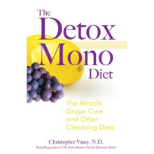 The Detox Mono Diet: The Miracle Grape Cure and Other Cleanising Diets: The Miracle Grape Cure and Other Cleansing Diets