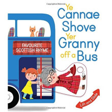 Ye Cannae Shove Yer Granny Off A Bus: A Favourite Scottish Rhyme with Moving Parts (Wee Kelpies)
