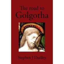 The Road to Golgotha: The Chronology of the Life of Jesus of Nazareth