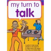 My Turn to Talk: A guide to help children and young people in care aged 12 or older have a say about how they are looked after: A Guide to Help .....