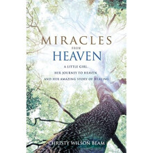 Miracles from Heaven: A Little Girl, Her Journey to Heaven and Her Amazing Story of Healing