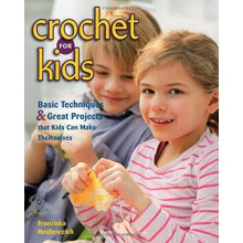 Crochet for Kids: Basic Techniques and Great Projects That Kids Can Make Themselves