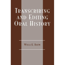 Transcribing and Editing Oral History (American Association for State & Local History)