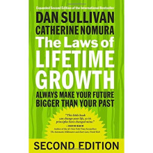 The Laws of Lifetime Growth: Always Make Your Future Bigger Than Your Past