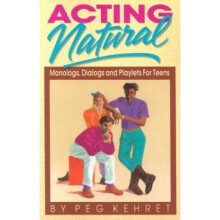Acting Natural: Monologues, Dialogues and Playlets for Teens: Monologs, Dialogs and Playets for Teens