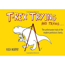 T-Rex Trying and Trying: The Unfortunate Trials of a Modern Prehistoric Family