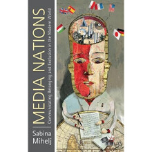 Media Nations: Communicating Belonging and Exclusion in the Modern World