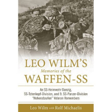 Leo Wilm?s Memories of the Waffen-SS: An SS-Heimwehr Danzig, SS-Totenkopf-Division, and 9. SS-Panzer-Division ?Hohenstaufen? Veteran Remembers