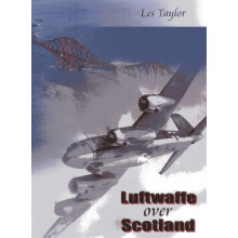Luftwaffe Over Scotland: A History of German Air Attacks on Scotland, 1939-45