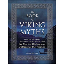 The Book of Viking Myths: From the Voyages of Lief Erikson to the Deeds of Odin, the Storied History and Folklore of the Vikings