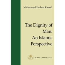 The Dignity of Man: An Islamic Perspective (Fundamental Rights and Liberties in Islam Series)
