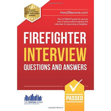Firefighter Interview Questions And Answers: The ULTIMATE guide for anyone who is serious about passing the interview for becoming a firefighter: ...