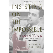 Insisting On The Impossible: The Life Of Edwin Land: Life of Edwin Land - The Inventor of Instant Photography