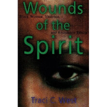 Wounds of the Spirit: Black Women, Violence, and Resistance Ethics