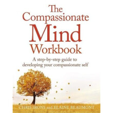 The Compassionate Mind Workbook: A step-by-step guide to developing your compassionate self