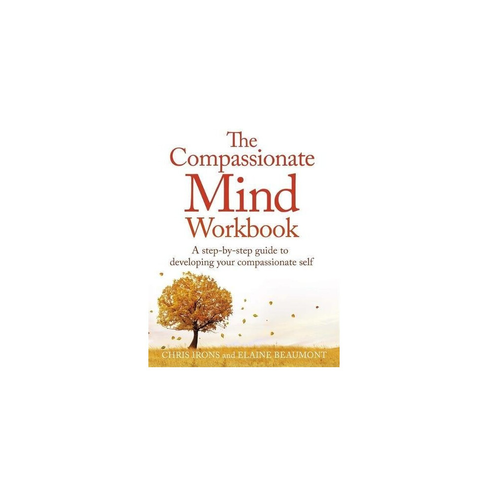 The Compassionate Mind Workbook: A step-by-step guide to developing your compassionate self