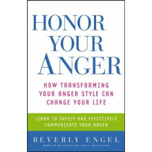 Honor Your Anger: How Transforming Your Anger Style Can Change Your Life