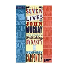 The Seven Lives of John Murray: The Story of a Publishing Dynasty