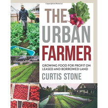 The Urban Farmer: Growing Food for Profit on Leased and Borrowed Land