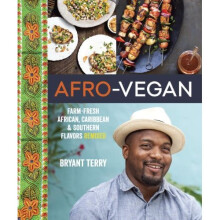 Afro-Vegan: Farm-Fresh African, Caribbean & Southern Flavours Remixed By Bryant Terry