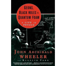 Geons, Black Holes, and Quantum Foam: A Life in Physics