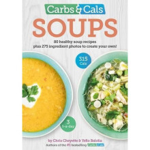 Carbs & Cals Soups: 80 Healthy Soup Recipes & 275 Photos of Ingredients to Create Your Own!
