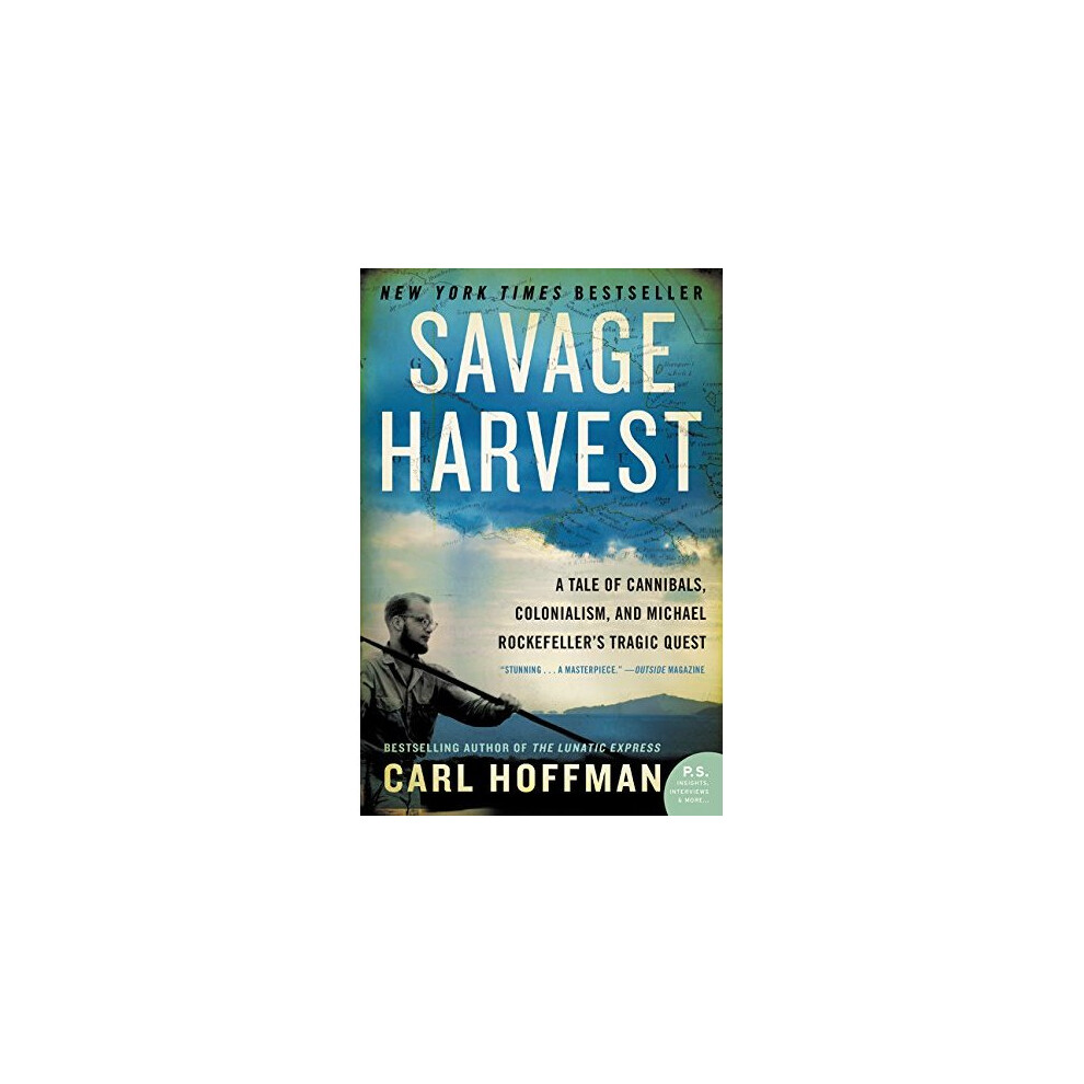 Savage Harvest: A Tale of Cannibals, Colonialism, and Michael Rockefeller's Tragic Quest