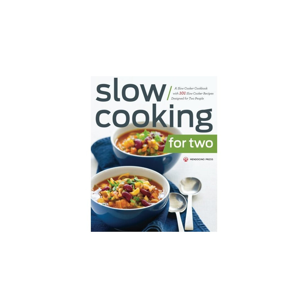 Slow Cooking for Two: A Slow Cooker Cookbook with 101 Slow Cooker Recipes Designed for Two People 