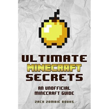 Ultimate Minecraft Secrets: An Unofficial Guide to Minecraft Tips, Tricks and Hints You May Not Know