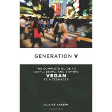 Generation V : The Complete Guide to Going, Being, and Staying Vegan as a Teenager - Book