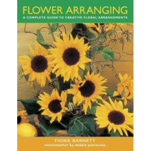 Flower Arranging: A Complete Guide to Creative Floral Arrangements
