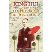 King Hui: The Man Who Owned All the Opium in Hong Kong