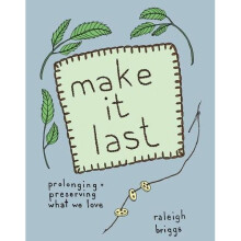Make It Last: Sustainably and Affordably Preserving What We Love (DIY)