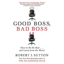 Good Boss, Bad Boss: How to Be the Best... and Learn from the Worst