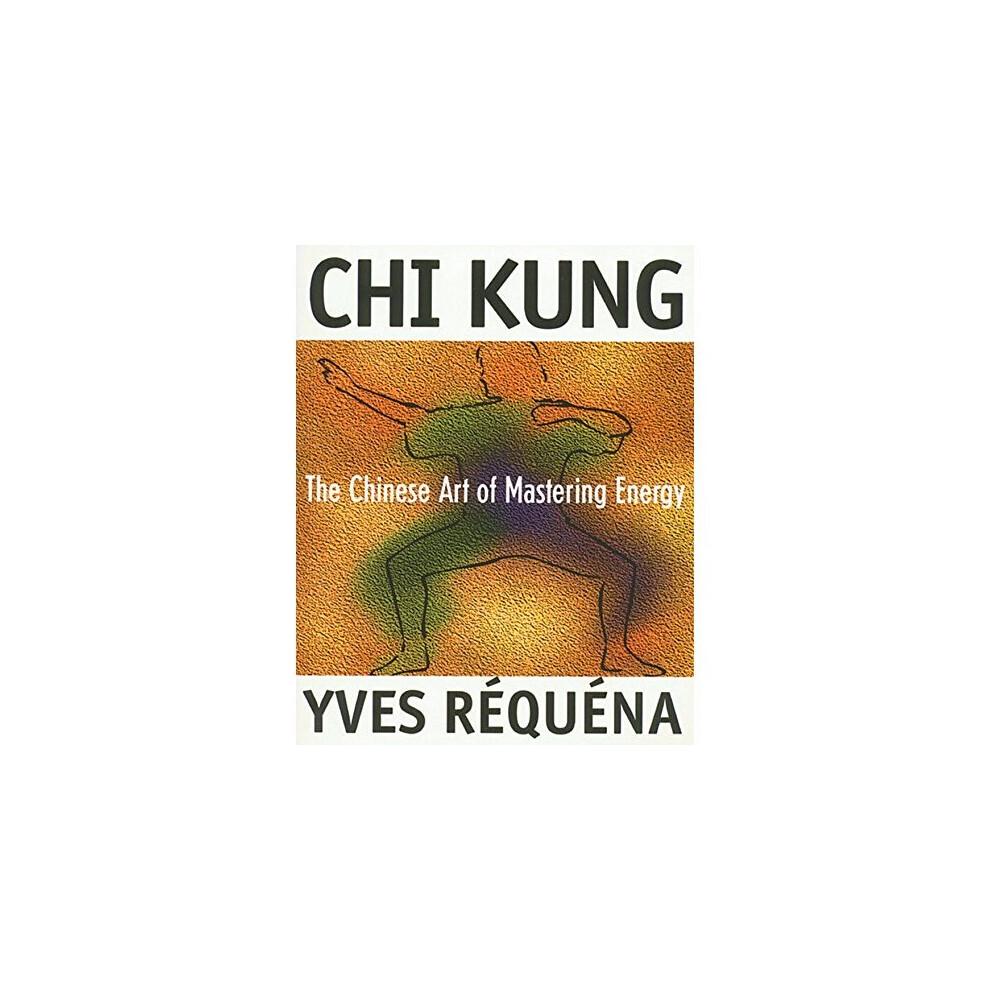 Chi Kung: The Chinese Art of Mastering Energy