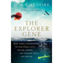 The Explorer Gene: How Three Generations of One Family Went Higher, Deeper and Further Than Anyone Before