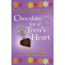 Chocolate for A Teen's Heart: Unforgettable Stories for Young Women About Love, Hope, and Happiness (Chocolate Series)
