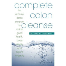 Complete Colon Cleanse: The At-Home Detox Program to Restore Good Health, Boost Vitality, and Ensure Longevity