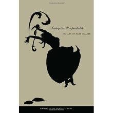 Seeing the Unspeakable: The Art of Kara Walker