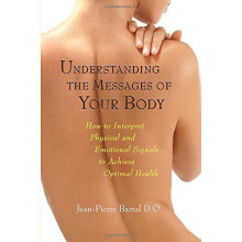 Understanding the Messages of Your Body: How to Interpret Physical and Emotional Signals to Achieve Optimal Health