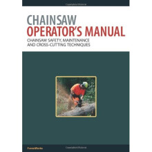 Chainsaw Operator's Manual: Chainsaw Safety, Maintenance and Cross-cutting Techniques