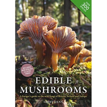 Edible Mushrooms: A Forager's Guide to the Wild Fungi of Britain and Europe