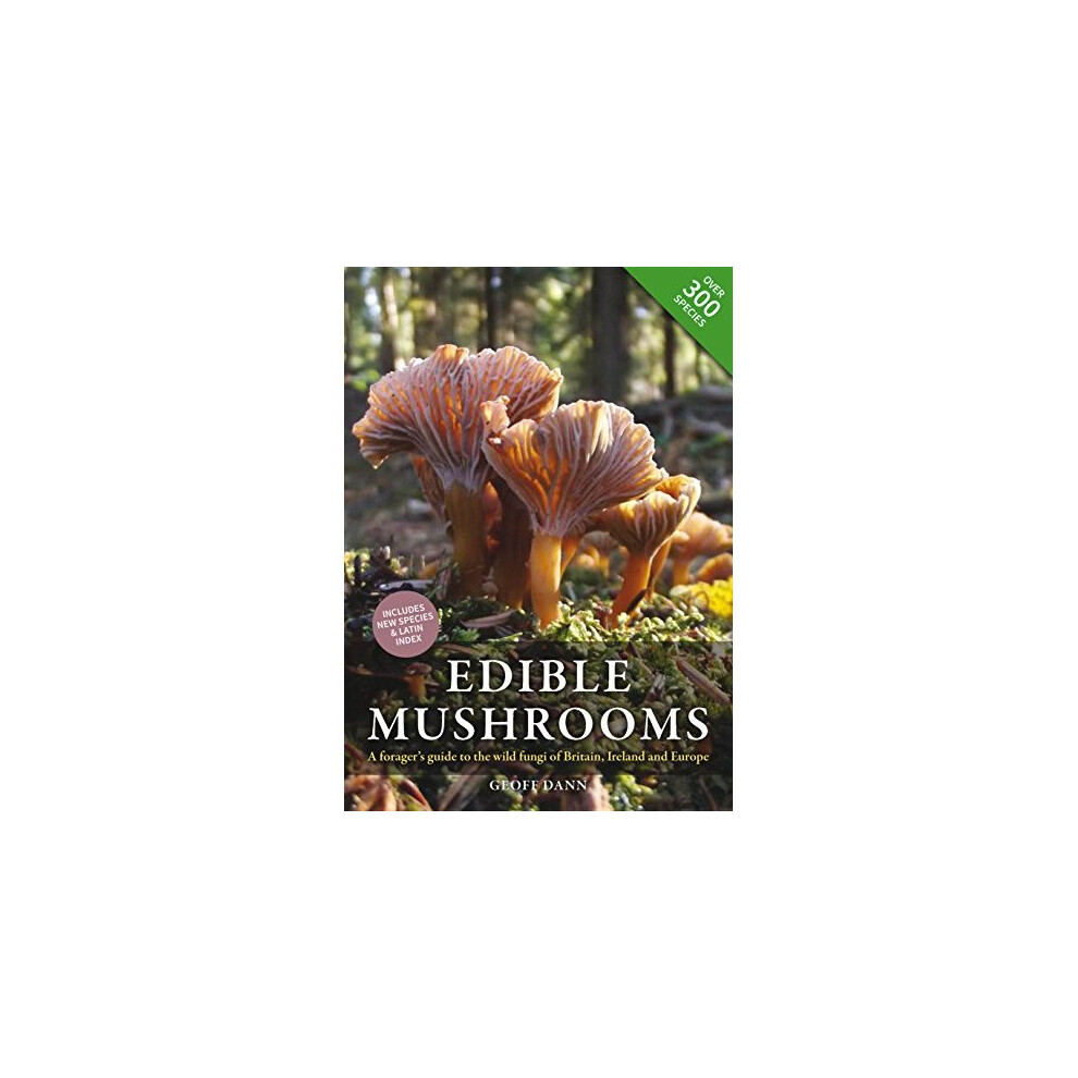 Edible Mushrooms: A Forager's Guide to the Wild Fungi of Britain and Europe
