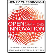 Open Services Innovation: Rethinking Your Business to Grow and Compete in a New Era