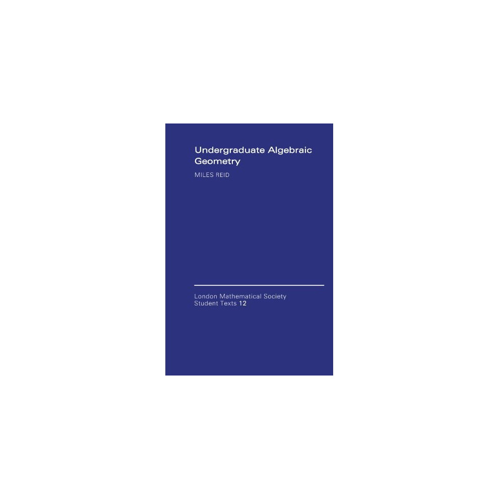 Undergraduate Algebraic Geometry (London Mathematical Society Student Texts)