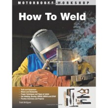 How to Weld: Techniques and Tips for Beginners and Pros (Motorbooks Workshop)