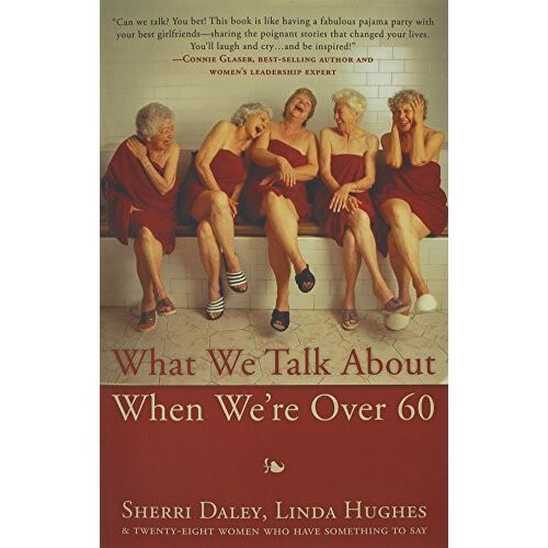 What We Talk about When We're Over 60
