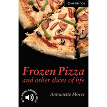 Frozen Pizza and Other Slices of Life Level 6 (Cambridge English Readers)